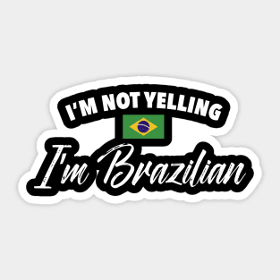 I'm not yelling. I'm Brazilian. Sticker